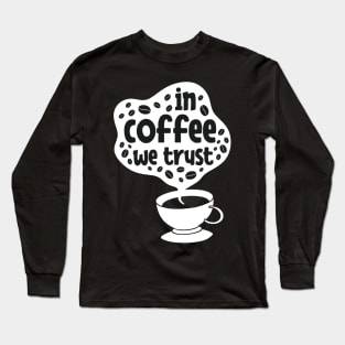 In coffee we trust Long Sleeve T-Shirt